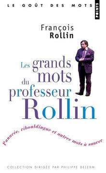 Les grands mots du professeur Rollin: Panacée, ribouldingue et autres mots à sauver