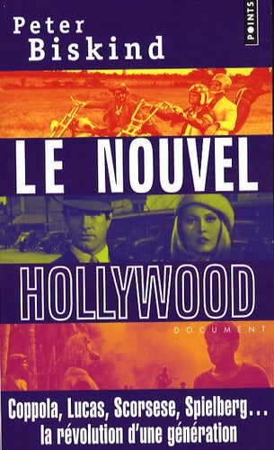 Le nouvel Hollywood: Coppola, Lucas, Scorsese, Spielberg... la révolution d'une génération