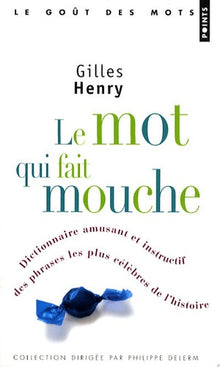 Le mot qui fait mouche: Dictionnaire amusant et instructif des phrases les plus célèbres de l'histoire