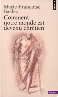 Comment notre monde est devenu chrétien