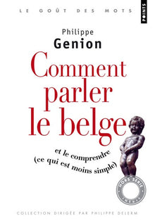 Comment parler le belge ? (Et le comprendre, ce qui est moins simple)