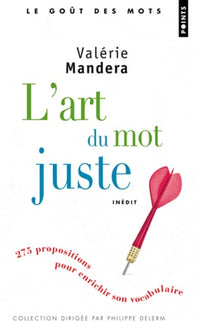 L'art du mot juste: 275 propositions pour enrichir son vocabulaire