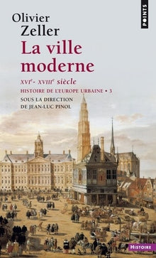 La Ville moderne XVIe- XVIIIe siècle, tome 3: Histoire de l'Europe urbaine