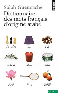 Dictionnaire des mots français d'origine arabe (et turque et persane): Accompagné d'une anthologie littéraire, 400 extraits d'auteurs français, de Rabelais à... Houellebecq