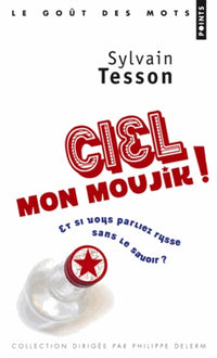 Ciel mon moujik !: Et si vous parliez russe sans le savoir ?
