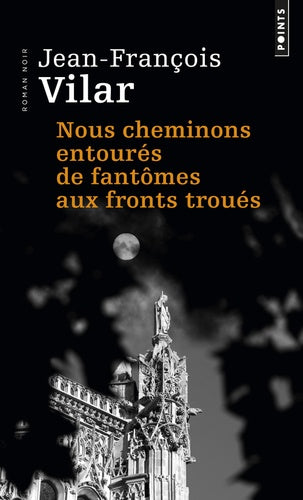 Nous cheminons entourés de fantômes aux fronts troués : roman noir