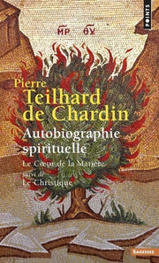 Autobiographie spirituelle: Le coeur de la matière Suivi de Le Christique