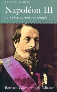Napoléon III, ou l'obstination couronnée