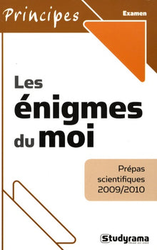 Les énigmes du moi : Prépas scientifiques