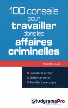 100 conseils pour travailler dans les affaires criminelles