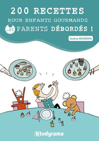 200 recettes pour enfants gourmands... et parents débordés !