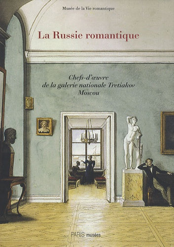 La Russie romantique à l'époque de Pouchkine et Gogol: Chefs-d'oeuvre de la galerie nationale Tretiakov, Moscou