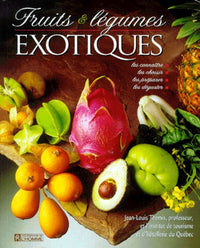 Fruits et légumes exotiques - les connaître, les choisir, les préparer, les déguster