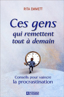 Ces gens qui remettent tout à demain : conseils pour vaincre la procrastination
