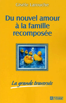 Du nouvel amour à la famille recomposée : La grande traversée