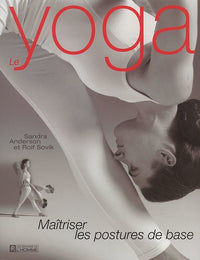 Le yoga : Maîtriser les postures de base