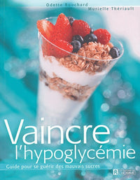 Vaincre l'hypoglycémie : Guide pour se guérir des mauvais sucres