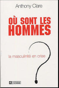 Où sont les hommes - la masculinité en crise ?