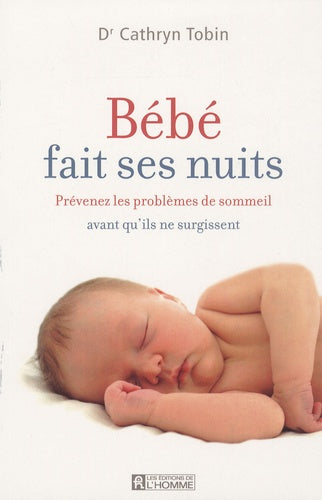 Bebe fait ses nuits - Prevenez les problemes de sommeil avant qu'ils ne surgissent