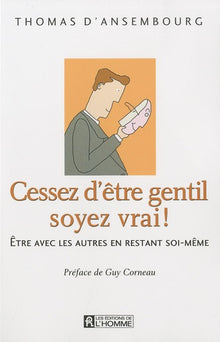 Cessez d'être gentil, soyez vrai ! Version illustrée