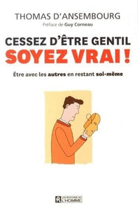 Cessez d'être gentil, soyez vrai ! Version illustrée