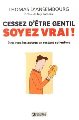 Cessez d'être gentil, soyez vrai ! Version illustrée