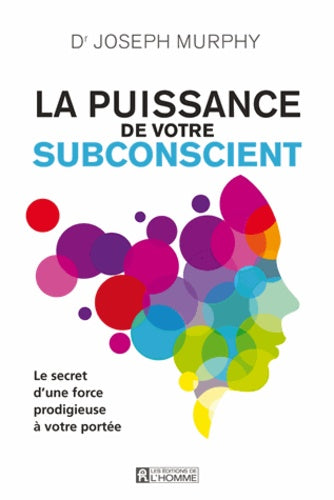 La puissance de votre subconscient - Le secret d'une force prodigieuse à votre portée