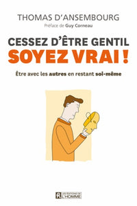 Cessez d'être gentil, soyez vrai ! Version illustrée