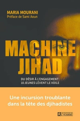 Machine jihad - Du désir à l'engagement : 10 jeunes lèvent le voile
