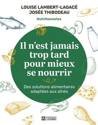 Il n'est jamais trop tard pour mieux se nourrir - Des solutions alimentaires adaptées aux aînés