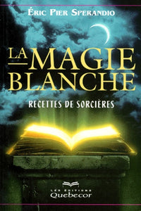 La Magie blanche, tome 1 : Recettes de sorcières