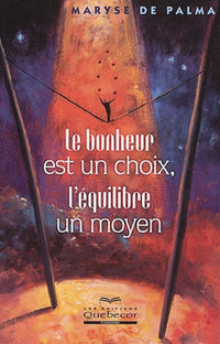 Le bonheur est un choix, l'équilibre un moyen