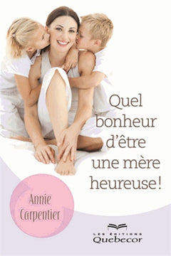 QUEL BONHEUR D'ETRE UNE MERE HEUREUSE !