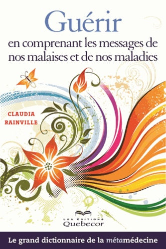 Guérir en comprenant les messages de nos malaises et de nos maladies