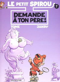 Le petit Spirou, tome 7 : Demande à ton père !