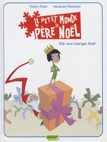 Le petit monde de Père Noël - Tome 1 - Elle veut changer Noël