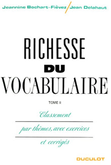 Richesse du vocabulaire, Tome 2 : Classement par thème, avec exercices et corrigés