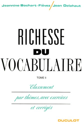 Richesse du vocabulaire, Tome 2 : Classement par thème, avec exercices et corrigés