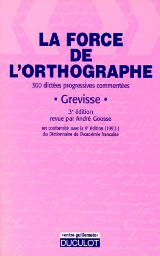 La force de l'orthographe 300 dictées progressives commentees