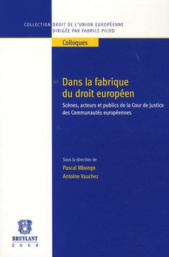 Dans la fabrique du droit européen. Scènes, acteurs et publics de la Cour de justice des Communautés