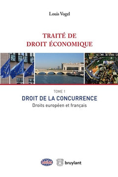 Traité de droit économique. Tome 1 - Droit de la concurrence. Droits européen et français