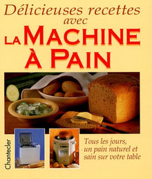 Délicieuses recettes avec la Machine à Pain