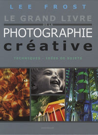 Le grand livre de la photographie créative