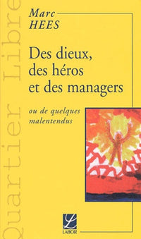 Des dieux, des héros et des managers: Ou de quelques malentendus
