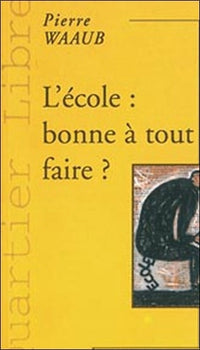 L'école : bonne à tout faire ? Eléments pour une culture professionnelle des enseignants