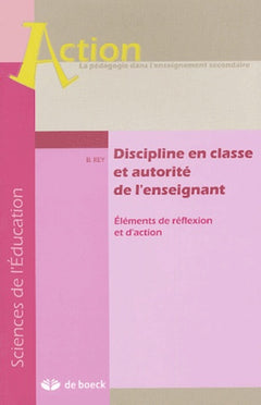 Discipline en classe et autorité de l'enseignant: Eléments de réflexion et d'action