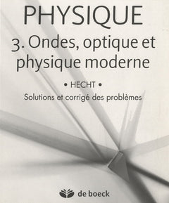 PHYSIQUE : Volume 3 : Ondes, Optique et Physique moderne - solutions et corrigé des problèmes
