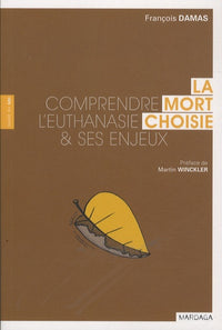 MORT CHOISIE (LA). COMPRENDRE L'EUTHANASIE ET SES ENJEUX
