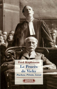 Le Procès de Vichy: Pucheu, Pétain, Laval (1944-1945)