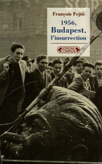 1956, Budapest, l'insurrection: La première révolution anti-totalitaire